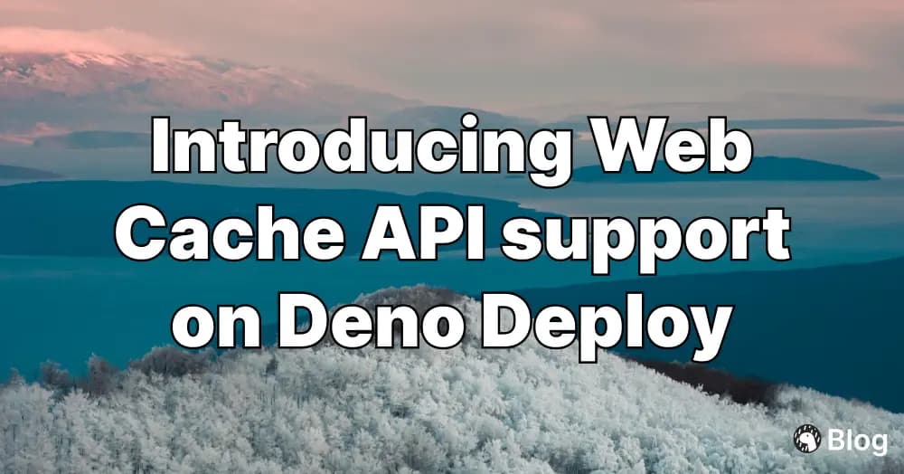 Introducing Web Cache API support on Deno Deploy | Deno