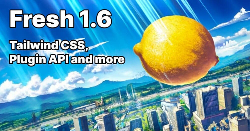 Fresh 1.6: Tailwind CSS plugin, simplified typings and more | Deno