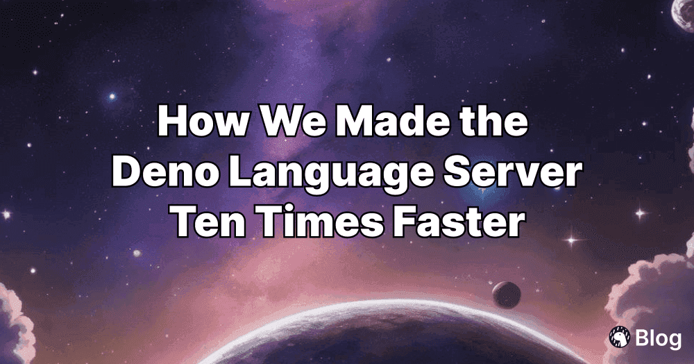 How We Made the Deno Language Server Ten Times Faster | Deno