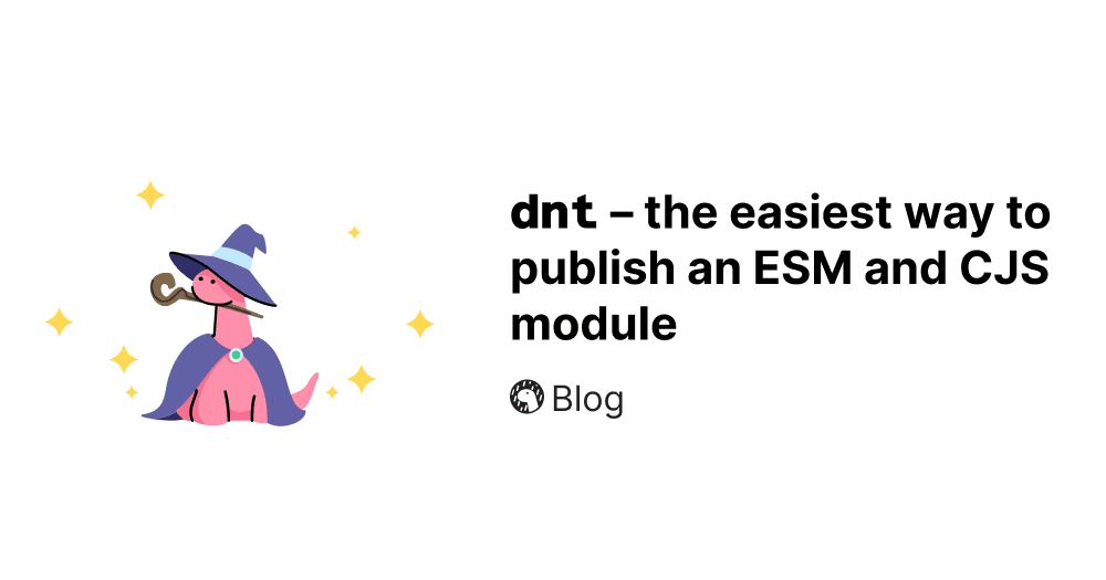dnt — the easiest way to publish a hybrid npm module for ESM and CommonJS | Deno