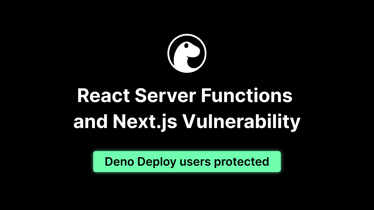 React Server Functions / Next.js Vulnerability: Deno Deploy users protected | Deno