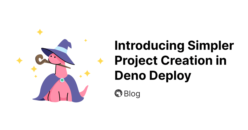 Introducing Simpler Project Creation in Deno Deploy | Deno