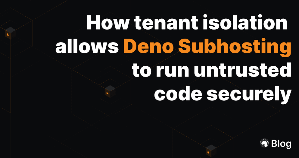 How security and tenant isolation allows Deno Subhosting to run untrusted code securely | Deno
