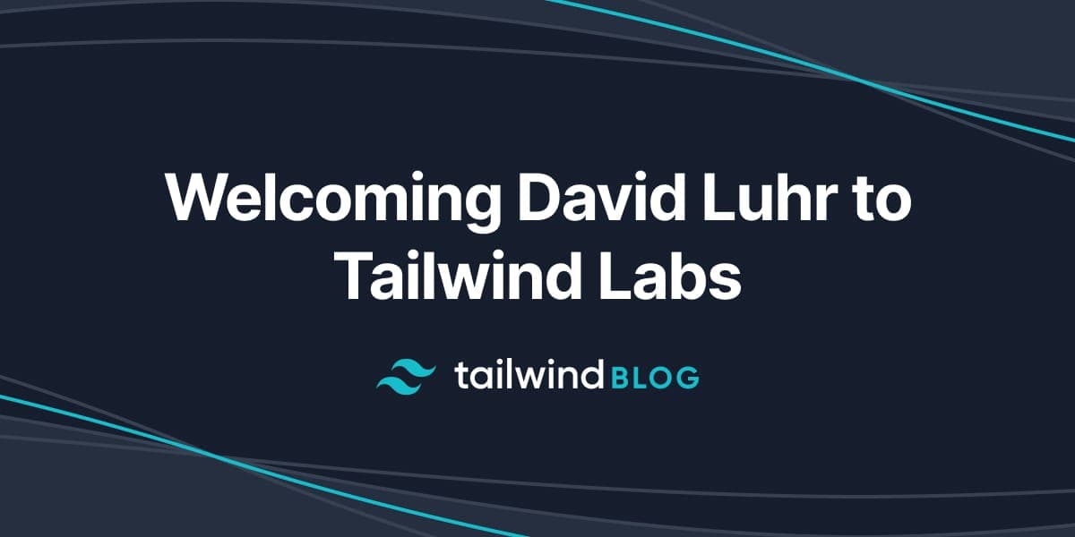 Welcoming David Luhr to Tailwind Labs