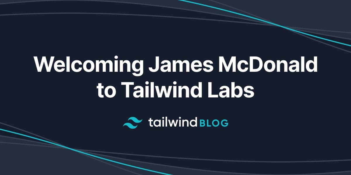 Welcoming James McDonald to Tailwind Labs