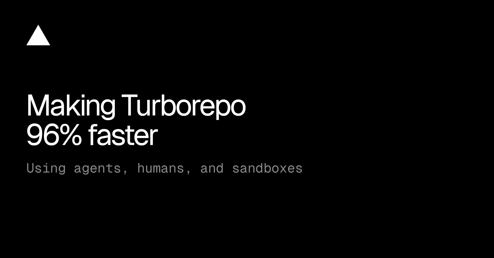 Making Turborepo 96% faster with agents, sandboxes, and humans - Vercel