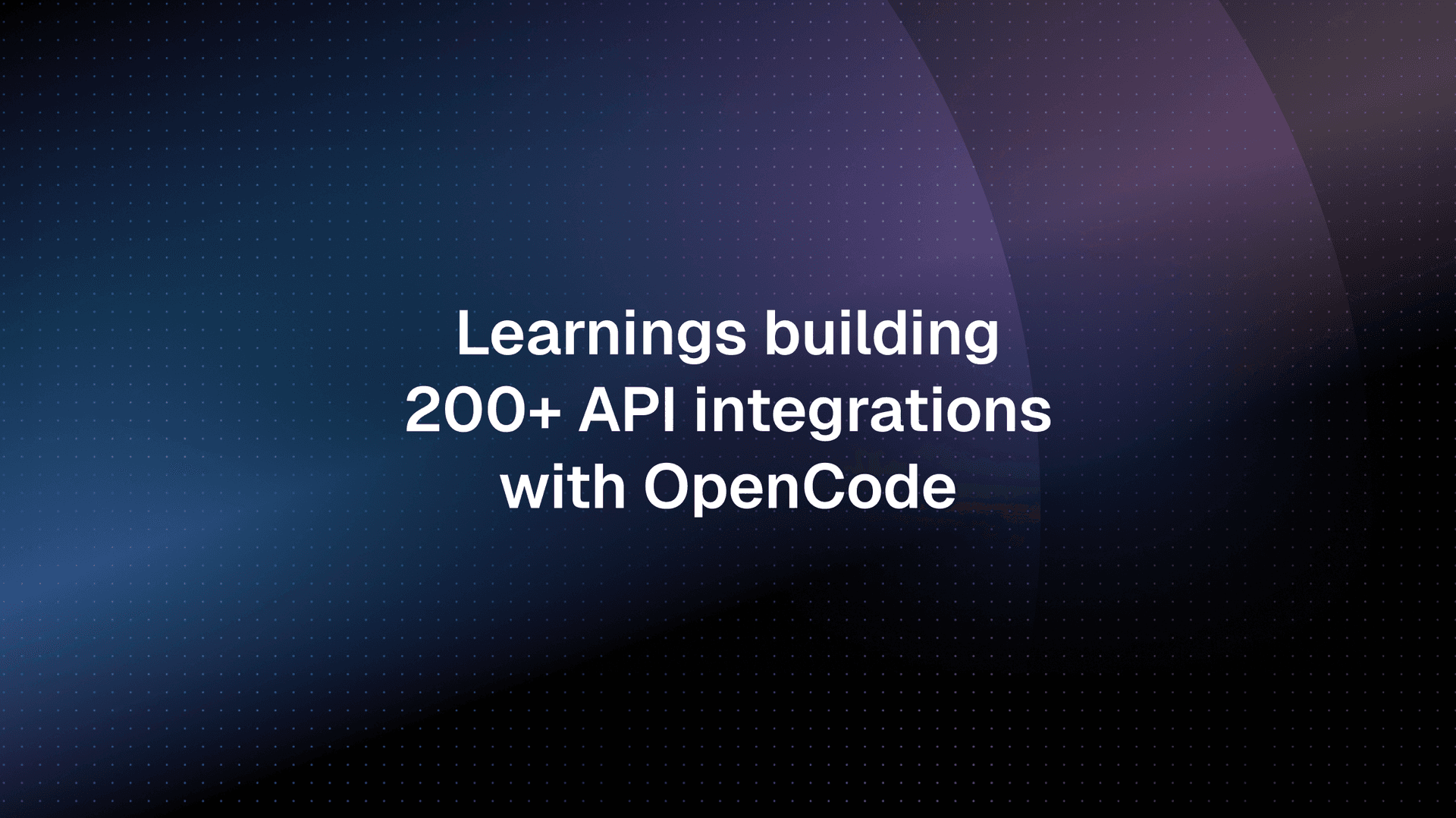 What we learned building 200+ API integrations with OpenCode | Nango Blog
