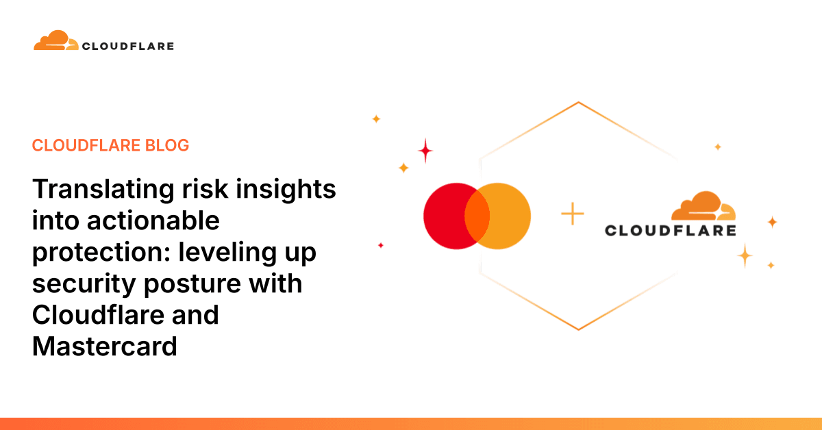 Translating risk insights into actionable protection: leveling up security posture with Cloudflare and Mastercard