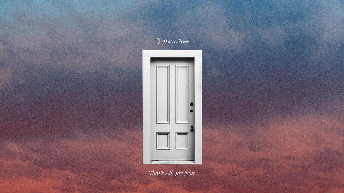 That’s All, for Now