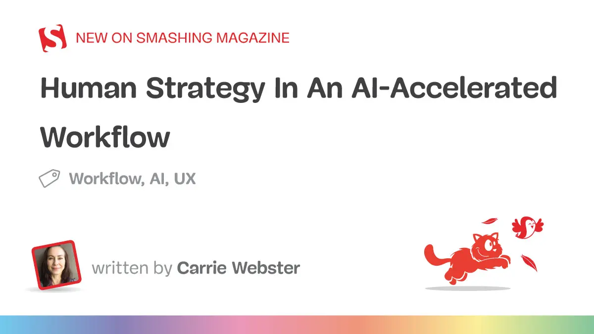 Human Strategy In An AI-Accelerated Workflow — Smashing Magazine