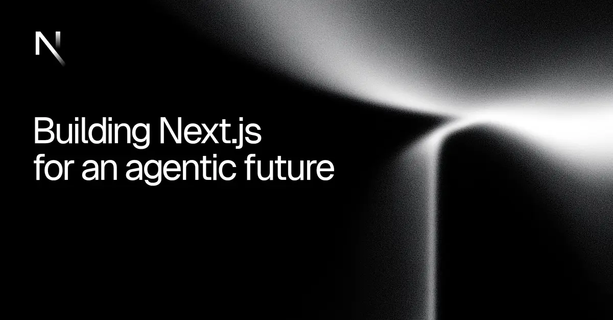 Building Next.js for an agentic future
