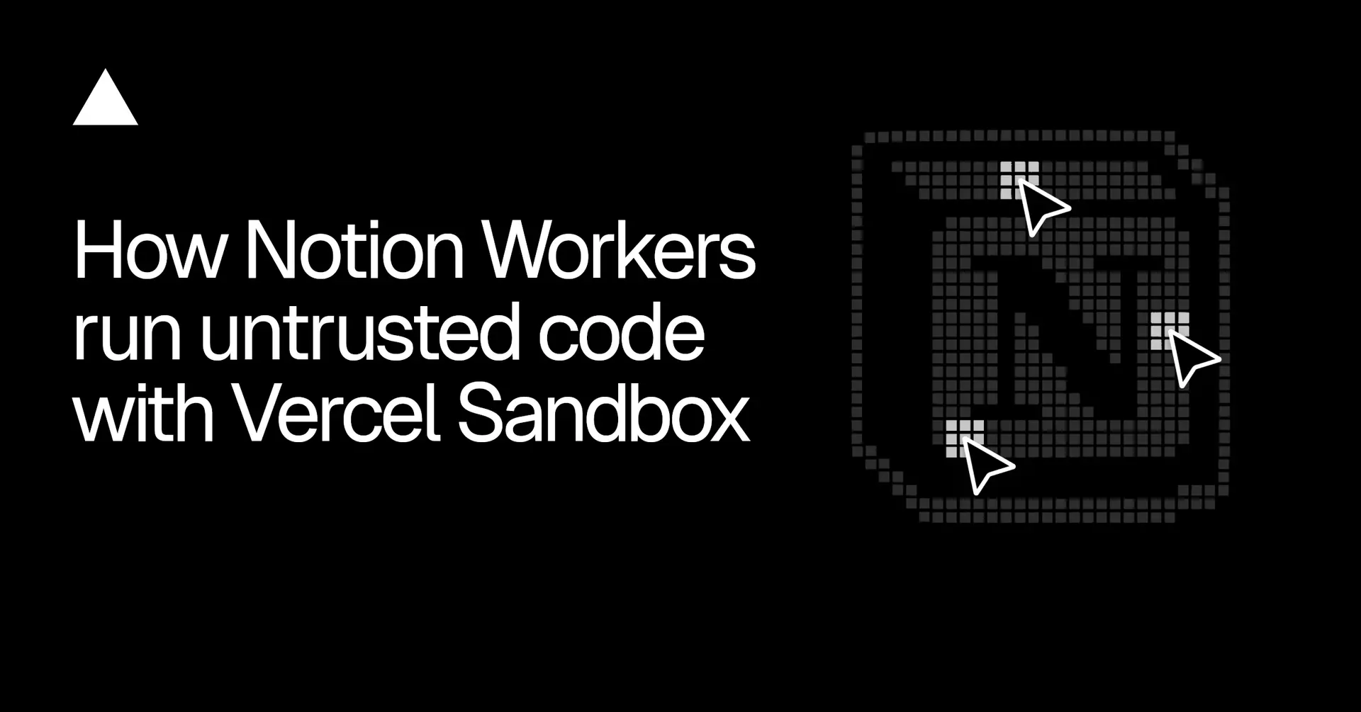 How Notion Workers run untrusted code at scale with Vercel Sandbox - Vercel