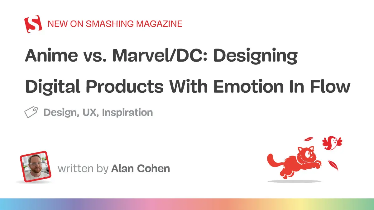 Anime vs. Marvel/DC: Designing Digital Products With Emotion In Flow — Smashing Magazine