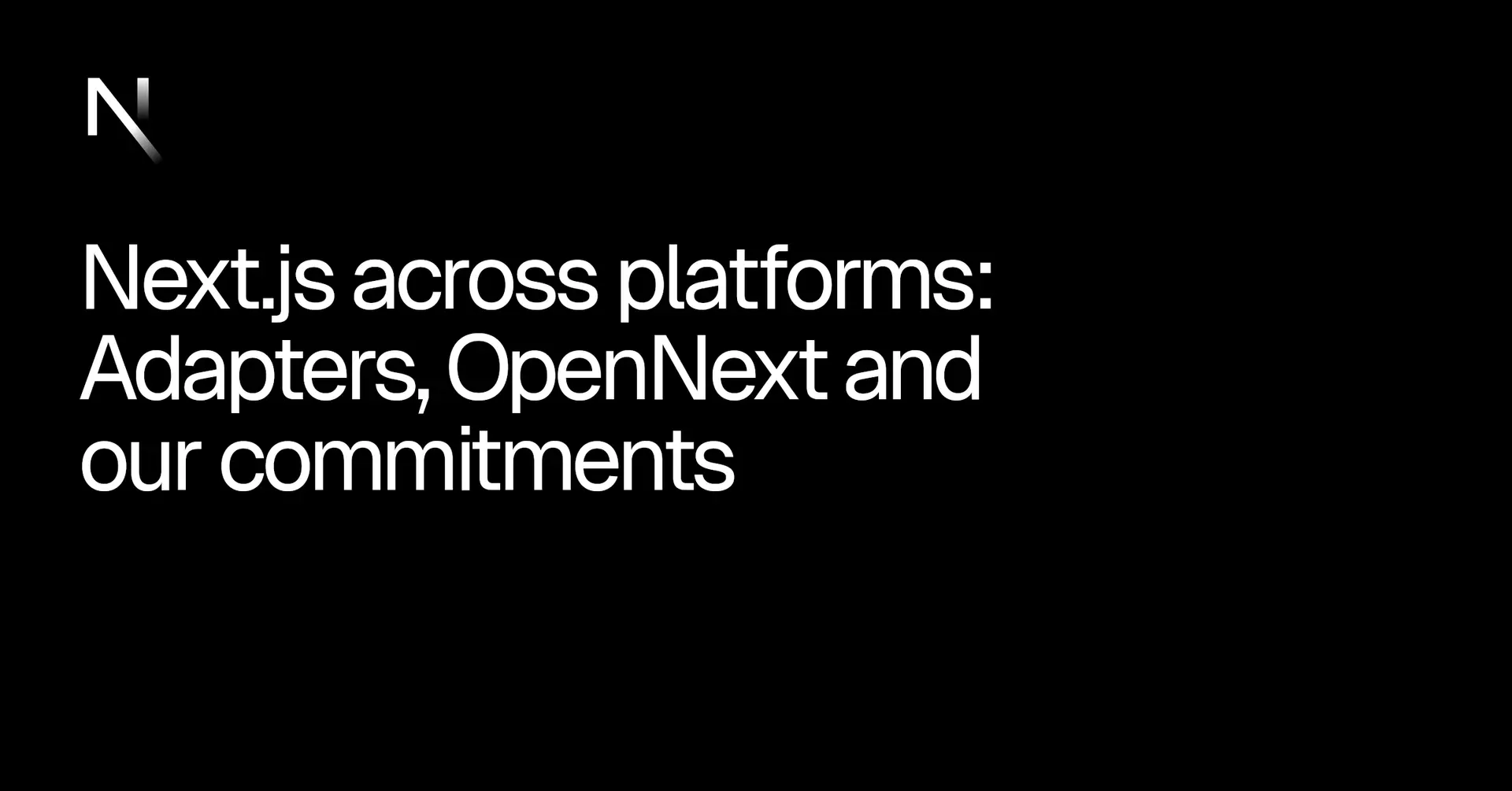 Next.js Across Platforms: Adapters, OpenNext, and Our Commitments