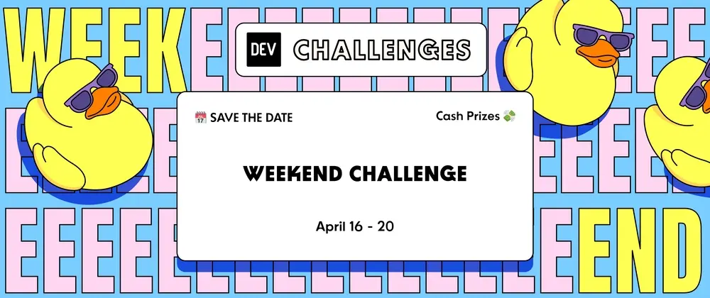 The Next DEV Weekend Challenge Launches on April 16 - 20. Mark Your Calendar!